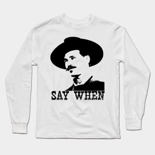 Say When Long Sleeve T-Shirt